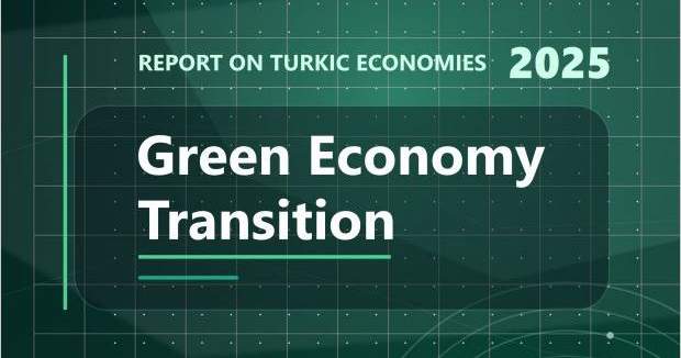 Report on Green Economy Transition across Turkic World published